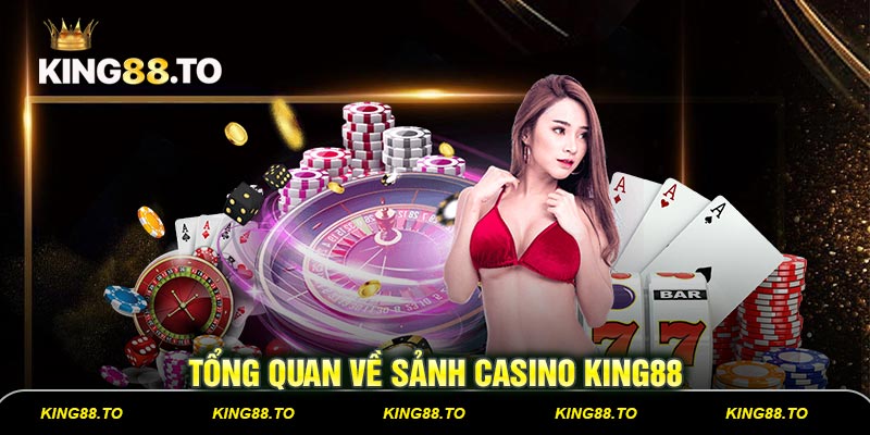Tổng quan về sảnh Casino KING88