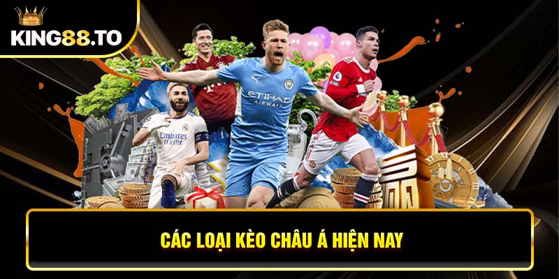 Các loại kèo châu Á hiện nay