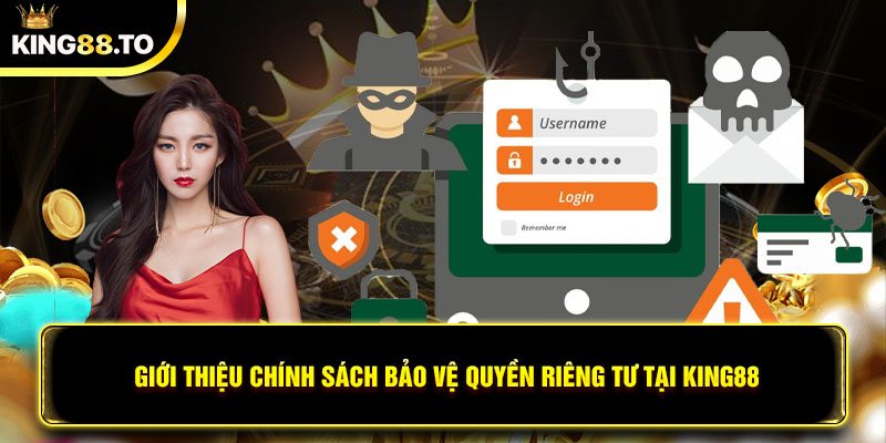 Giới thiệu chính sách bảo vệ quyền riêng tư tại King88 