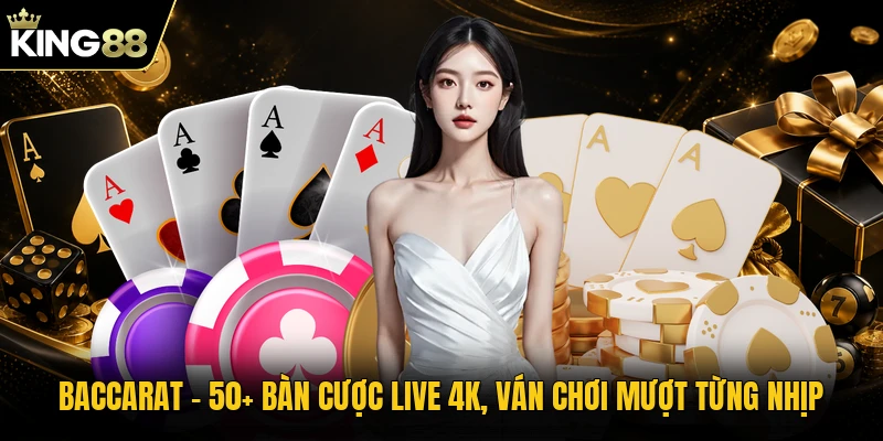 Baccarat - 50+ Bàn Cược Live 4K, Ván Chơi Mượt Từng Nhịp