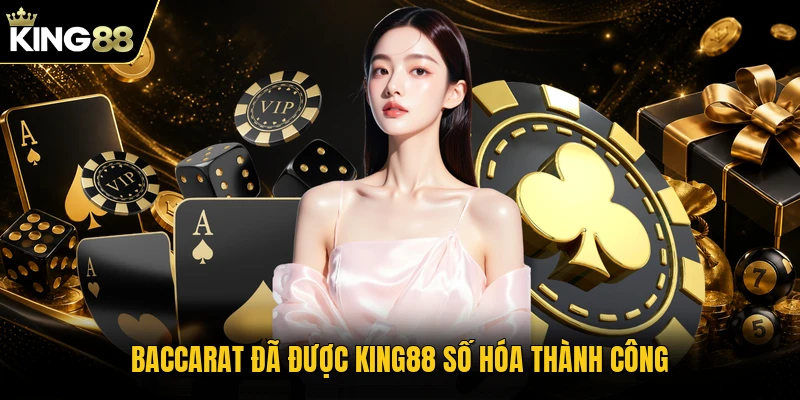 Baccarat đã được KING88 số hóa thành công