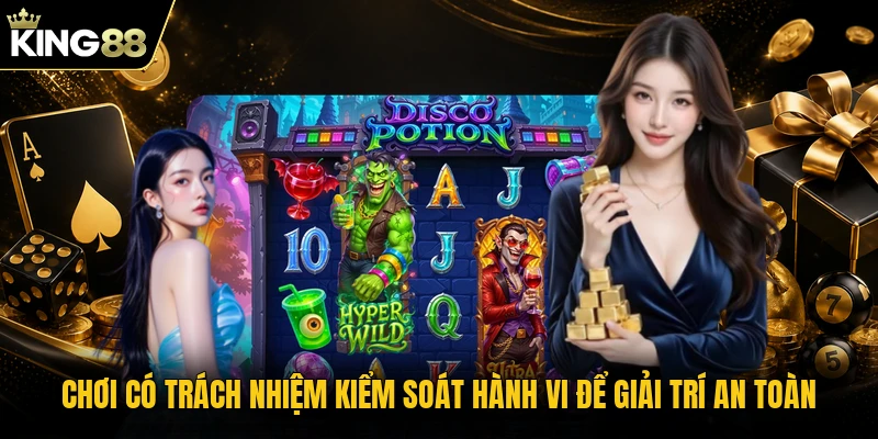 Chơi có trách nhiệm kiểm soát hành vi để giải trí an toàn