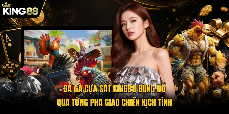 Đá gà cựa sắt KING88 bùng nổ qua từng pha giao chiến kịch tính
