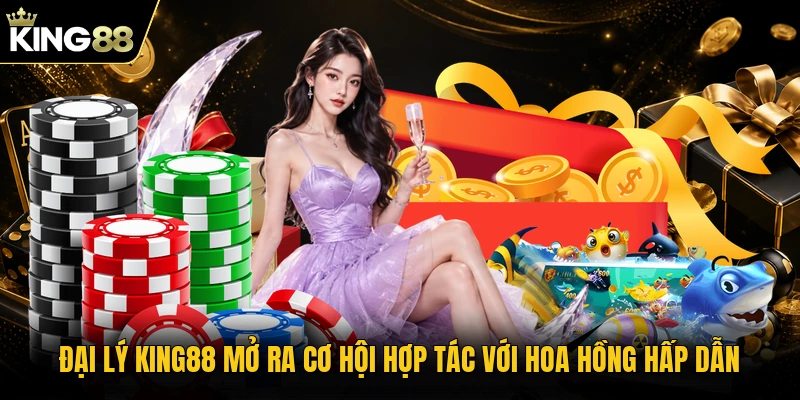 Đại lý KING88 mở ra cơ hội hợp tác với hoa hồng hấp dẫn