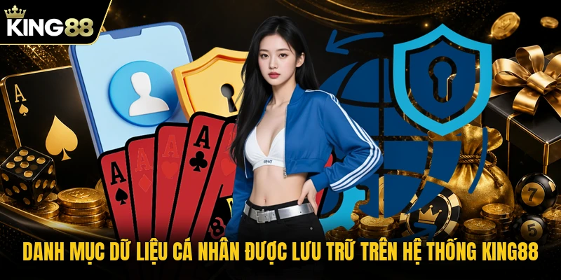 Danh mục dữ liệu cá nhân được lưu trữ trên hệ thống KING88