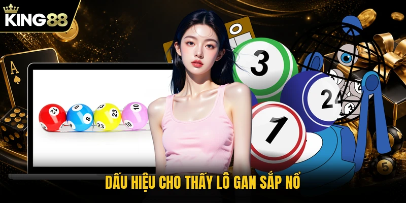 Dấu hiệu cho thấy lô gan sắp nổ