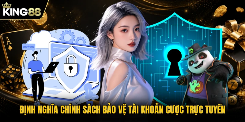 Định nghĩa chính sách bảo vệ tài khoản cược trực tuyến