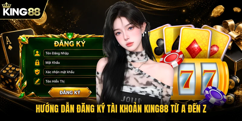 Hướng dẫn đăng ký tài khoản KING88 từ A đến Z
