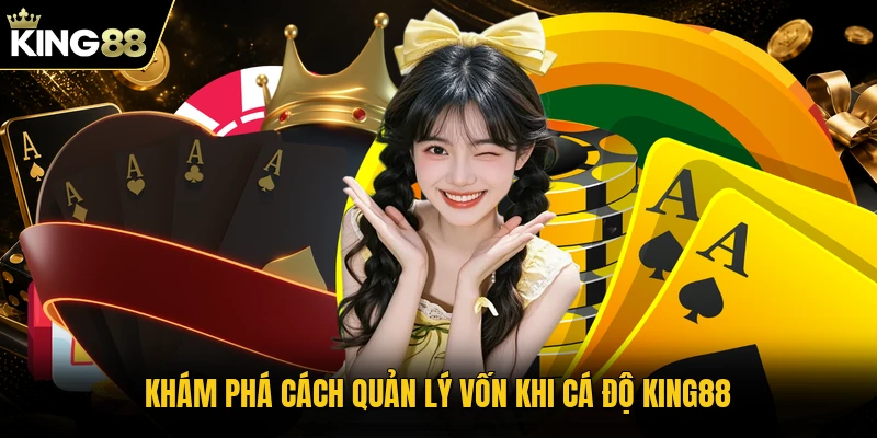 Khám phá cách quản lý vốn khi cá độ KING88