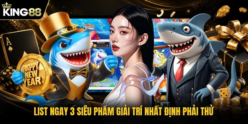 List ngay 3 siêu phẩm giải trí nhất định phải thử