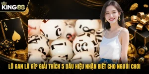Lô Gan Là Gì? Giải Thích 5 Dấu Hiệu Nhận Biết Cho Người Chơi