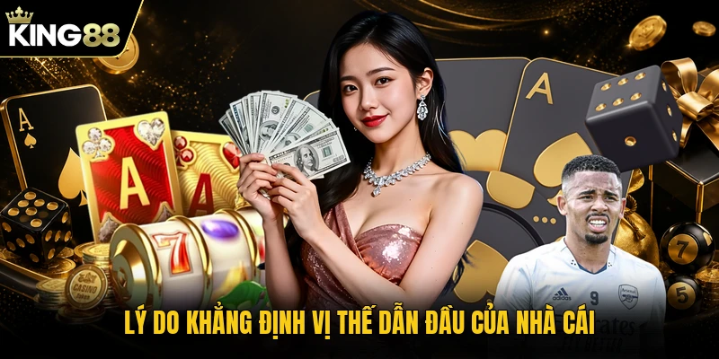 Lý do khẳng định vị thế dẫn đầu của nhà cái