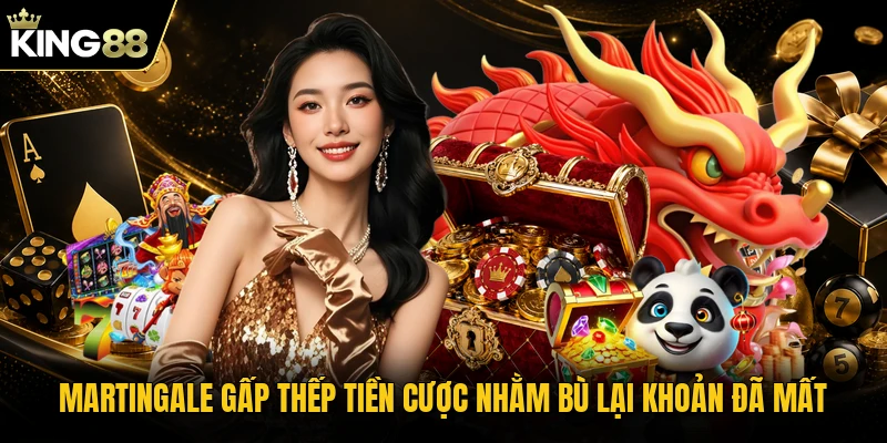 Martingale gấp thếp tiền cược nhằm bù lại khoản đã mất