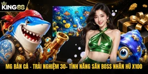 MG Bắn Cá | Trải Nghiệm 30+ Tính Năng Săn Boss Nhân Hũ X100