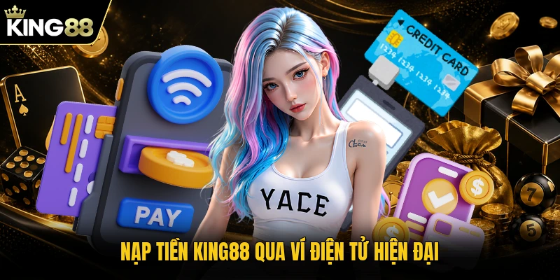 Nạp tiền KING88 qua ví điện tử hiện đại