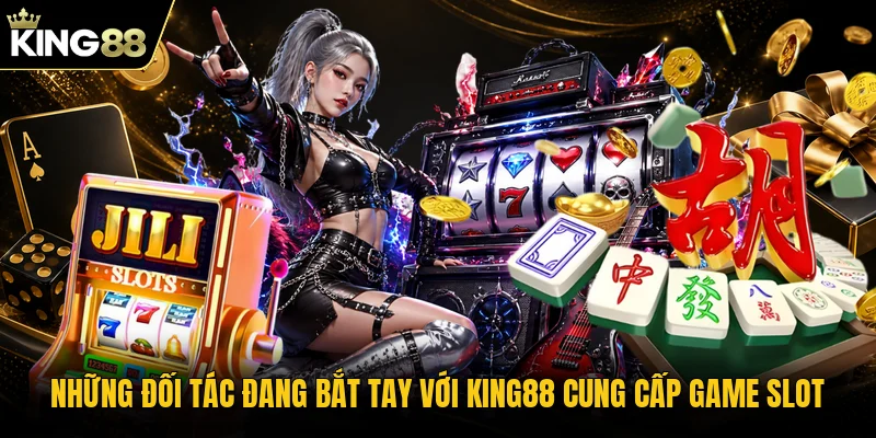 Những đối tác đang bắt tay với KING88 cung cấp game slot