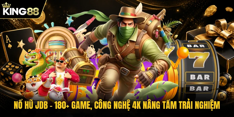 Nổ Hũ JDB - 180+ Game, Công Nghệ 4K Nâng Tầm Trải Nghiệm
