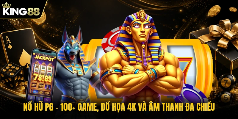 Nổ Hũ PG - 100+ Game, Đồ Họa 4K Và Âm Thanh Đa Chiều