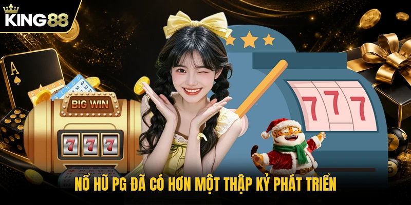 Nổ hũ PG đã có hơn một thập kỷ phát triển
