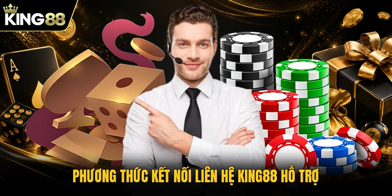 Phương thức kết nối liên hệ KING88 hỗ trợ