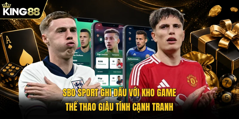 SBO Sport ghi dấu với kho game thể thao giàu tính cạnh tranh