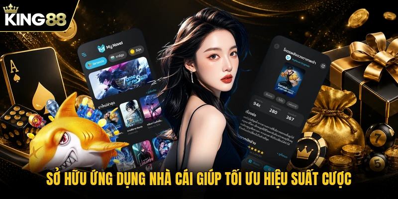 Sở hữu ứng dụng nhà cái giúp tối ưu hiệu suất cược