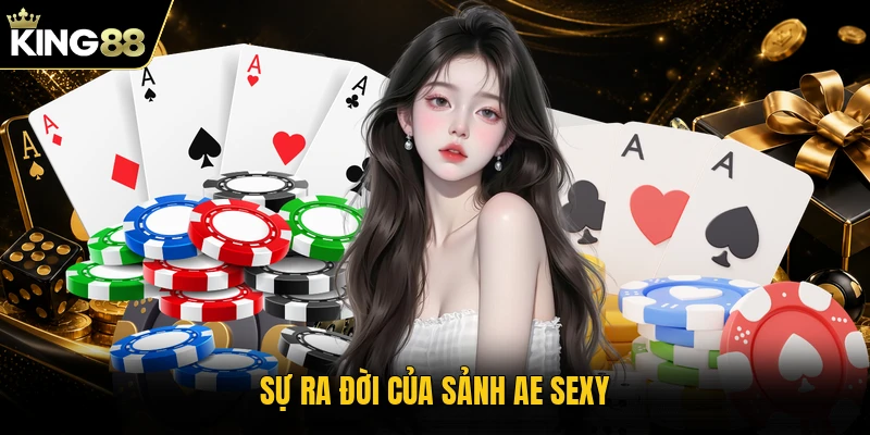 Sự ra đời của sảnh AE Sexy