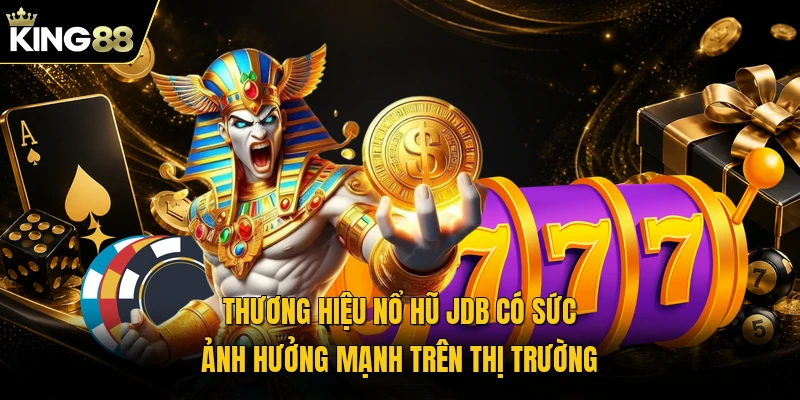 Thương hiệu nổ hũ JDB có sức ảnh hưởng mạnh trên thị trường