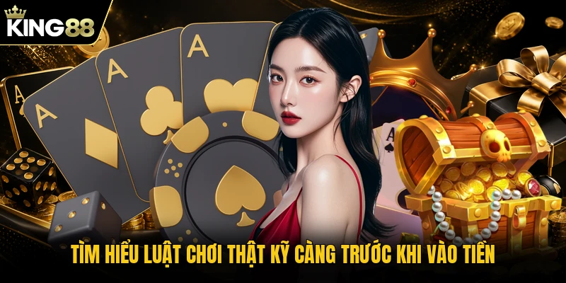 Tìm hiểu luật chơi thật kỹ càng trước khi vào tiền