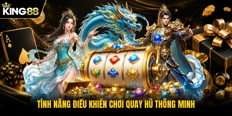 Tính năng điều khiển chơi quay hũ thông minh