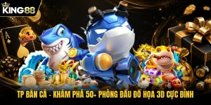 TP Bắn Cá | Khám Phá 50+ Phòng Đấu Đồ Họa 3D Cực Đỉnh