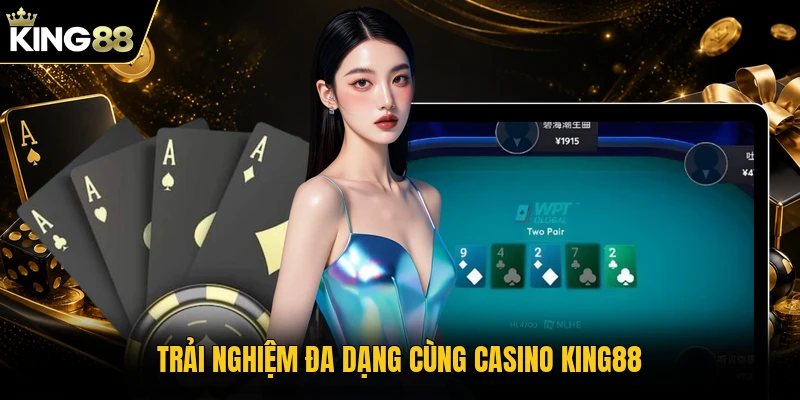 Trải nghiệm đa dạng cùng casino KING88