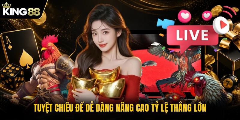 Tuyệt chiêu để dễ dàng nâng cao tỷ lệ thắng lớn