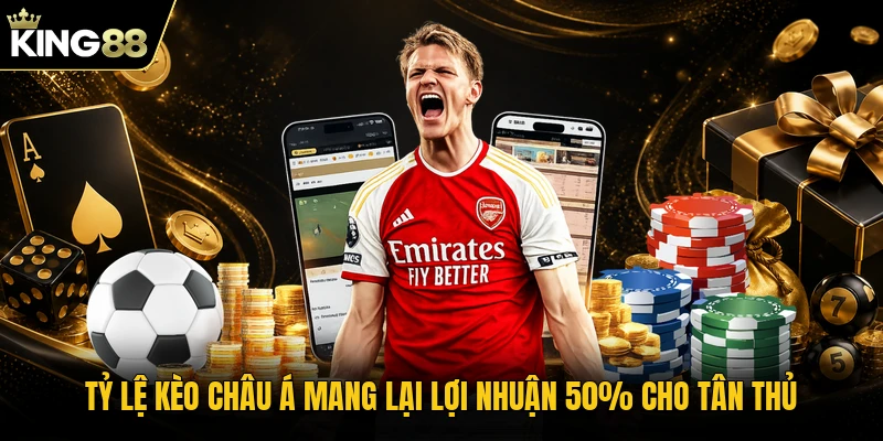 Tỷ Lệ Kèo Châu Á Mang Lại Lợi Nhuận 50% Cho Tân Thủ