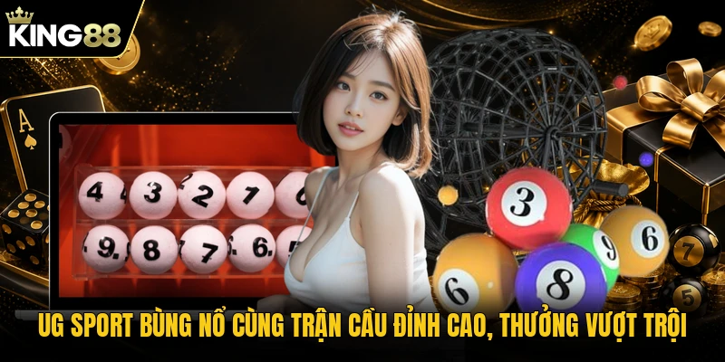 UG Sport bùng nổ cùng trận cầu đỉnh cao, thưởng vượt trội