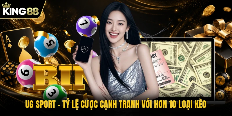 UG Sport - Tỷ Lệ Cược Cạnh Tranh Với Hơn 10 Loại Kèo